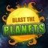 Blast The Planets